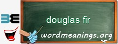WordMeaning blackboard for douglas fir